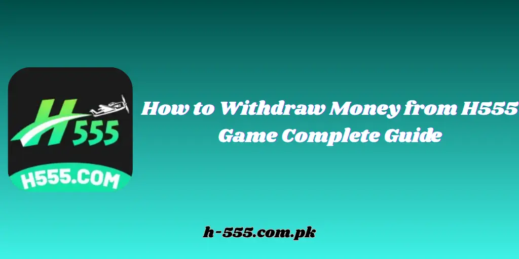How to Withdraw Money from H555 Game